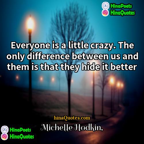 Michelle Hodkin Quotes | Everyone is a little crazy. The only
